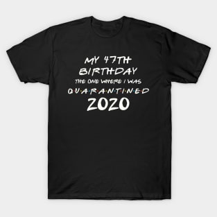 My 47th Birthday In Quarantine T-Shirt